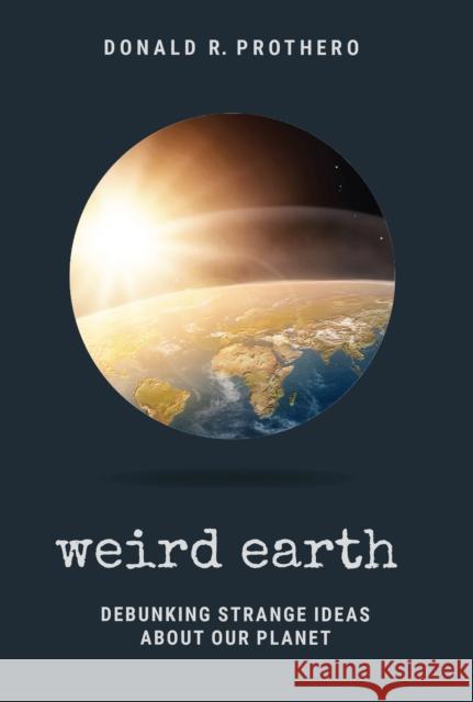 Weird Earth: Debunking Strange Ideas about Our Planet Donald R. Prothero Michael Shermer 9781684351794 Red Lightning Books - książka