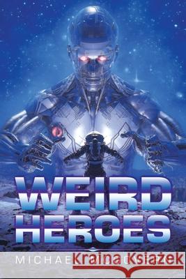 Weird Heroes Michael McGovern 9781728398884 Authorhouse UK - książka