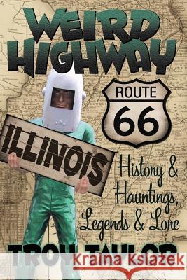 Weird Highway: Illinois Troy Taylor 9781892523976 Whitechapel Productions - książka