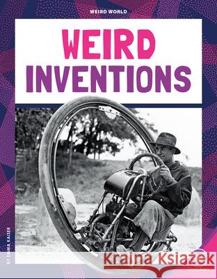 Weird Inventions Emma Kaiser 9781098298487 Core Library - książka