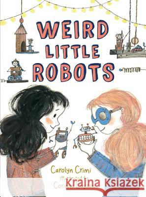 Weird Little Robots Carolyn Crimi Corinna Luyken 9780763694937 Candlewick Press (MA) - książka