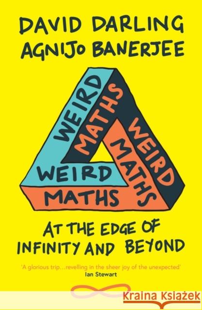 Weird Maths: At the Edge of Infinity and Beyond Darling, David; Banerjee, Agnijo 9781786074850 Oneworld Publications - książka