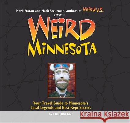 Weird Minnesota: Your Travel Guide to Minnesota's Local Legends and Best Kept Secrets Volume 21 Dregni, Eric 9781402788260 Sterling - książka