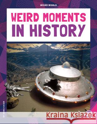 Weird Moments in History Emma Kaiser 9781098298494 Core Library - książka