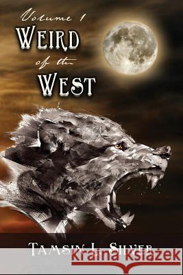 Weird of the West: Volume One: Short Story Complilation Tamsin L. Silver Melissa McArthur Gilbert Melissa McArthur Gilbert 9781725940932 Createspace Independent Publishing Platform - książka