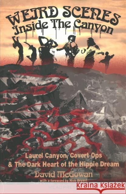 Weird Scenes Inside The Canyon: Laurel Canyon, Covert Ops & The Dark Heart of the Hippie Dream David McGowan 9781909394124 Headpress - książka