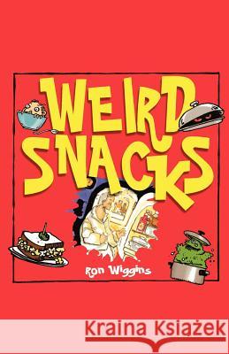 Weird Snacks Ron Wiggins Pat Crowley 9781452849850 Createspace - książka