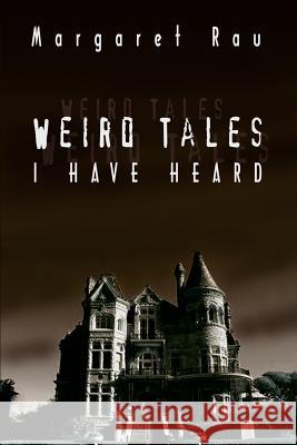 Weird Tales I Have Heard Margaret Rau 9781403327833 Authorhouse - książka