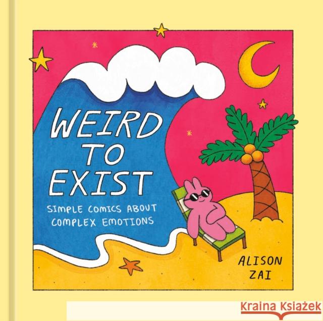 Weird to Exist: Simple Comics about Complex Emotions Zai, Alison 9781984860149 Ten Speed Press - książka