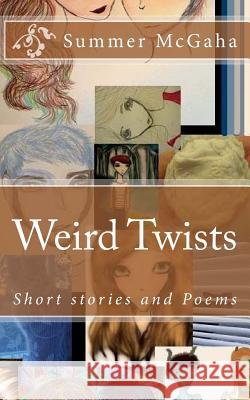 Weird Twists: Short Stories and Poems Summer Michaela McGaha 9781532729539 Createspace Independent Publishing Platform - książka