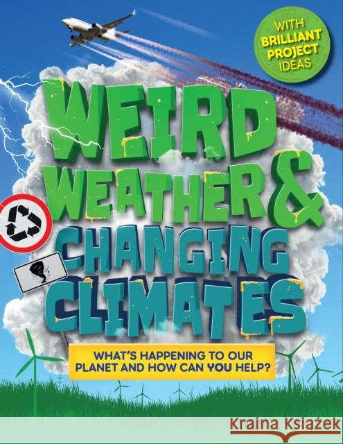 Weird Weather and Changing Climates: What's happening to our planet and how can you help? Hannah Wilson 9781783125050 Welbeck Publishing Group - książka