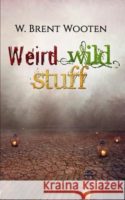 Weird Wild Stuff Jack M. Garland W. Brent Wooten 9781522948933 Createspace Independent Publishing Platform - książka