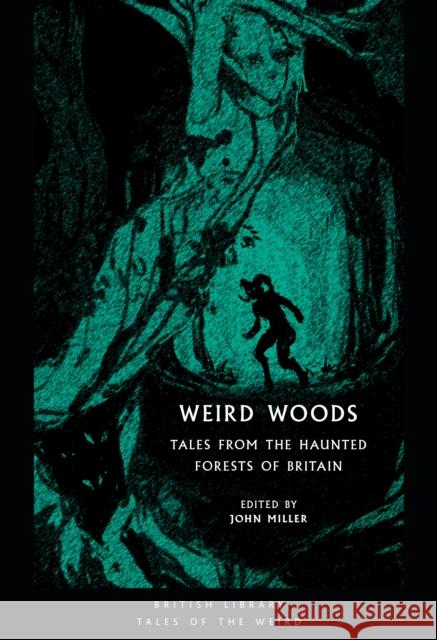 Weird Woods: Tales from the Haunted Forests of Britain JOHN  ED MILLER 9780712353427 British Library Publishing - książka