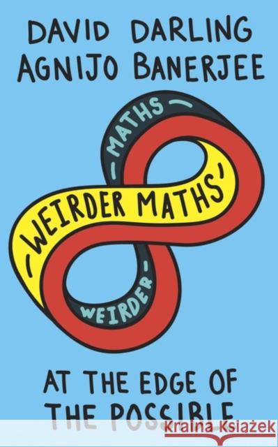 Weirder Maths: At the Edge of the Possible David Darling Agnijo Banerjee 9781786075086 ONEWorld Publications - książka