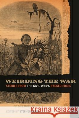 Weirding the War: Stories from the Civil War's Ragged Edges Berry, Stephen 9780820341279 University of Georgia Press - książka