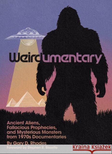 Weirdumentary: Ancient Aliens, Fallacious Prophecies, and Mysterious Monsters from 1970s Documentaries Gary D Rhodes 9781627311571 Feral House - książka