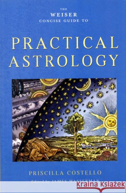 Weiser Concise Guide to Practical Astrology Priscilla (Priscilla Costello) Costello 9781578634231 Red Wheel/Weiser - książka