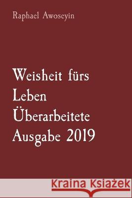 Weisheit furs Leben UEberarbeitete Ausgabe 2019 Raphael Awoseyin   9781088181621 IngramSpark - książka