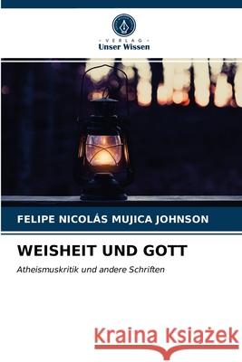 Weisheit Und Gott Felipe Nicolás Mujica Johnson 9786203484809 Verlag Unser Wissen - książka