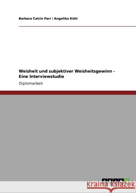 Weisheit und subjektiver Weisheitsgewinn - Eine Interviewstudie Barbara Catrin Parr Angelika K 9783640327928 Grin Verlag - książka