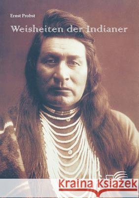 Weisheiten der Indianer Ernst Probst   9783842872998 Diplomica Verlag Gmbh - książka