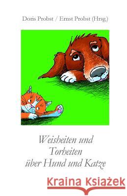 Weisheiten und Torheiten über Hund und Katze Probst, Ernst 9781798558997 Independently Published - książka