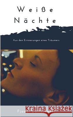 Weiße Nächte: Aus den Erinnerungen eines Träumers. Ein empfindsamer Roman. In neuer deutscher Rechtschreibung Fjodor Dostojewski 9783752886764 Books on Demand - książka