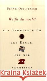 Weißt du noch? : Ein Sammelsurium der Dinge, die wir vermissen Quilitzsch, Frank   9783746623047 Aufbau TB - książka