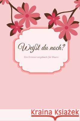 Weißt du noch? Ein Erinnerungsbuch für Paare: liebesbuch zum selbstgestalten I Geschenkidee für den Partner Ehemann Ehefrau I individuelles Geschenk z Romi, Erica 9781687508133 Independently Published - książka