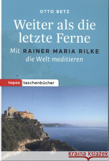 Weiter als die letzte Ferne : Mit Rainer Maria Rilke die Welt meditieren Betz, Otto 9783836710145 Topos plus - książka