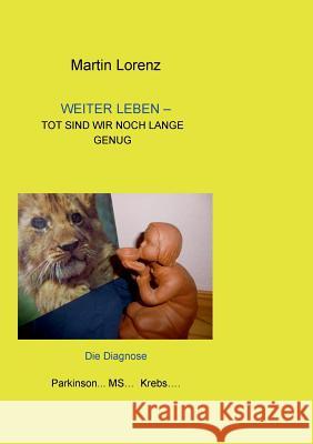 Weiter Leben: Tot sind wir noch lange genug Lorenz, Martin 9783732284771 Books on Demand - książka