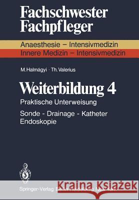 Weiterbildung 4: Praktische Unterweisung Sonde — Drainage — Katheter Endoskopie M. Halmagyi, T. Valerius 9783540087373 Springer-Verlag Berlin and Heidelberg GmbH &  - książka