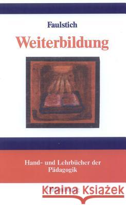 Weiterbildung: Begründungen Lebensentfaltender Bildung Peter Faulstich 9783486273267 Walter de Gruyter - książka