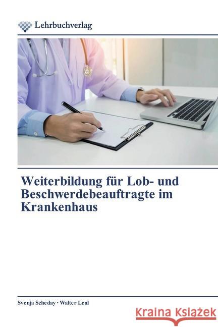 Weiterbildung für Lob- und Beschwerdebeauftragte im Krankenhaus Scheday, Svenja; Leal, Walter 9786202490139 Lehrbuchverlag - książka