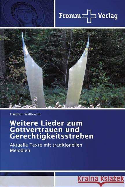 Weitere Lieder zum Gottvertrauen und Gerechtigkeitsstreben : Aktuelle Texte mit traditionellen Melodien Wallbrecht, Friedrich 9786138352617 Fromm Verlag - książka