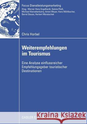 Weiterempfehlungen Im Tourismus: Eine Analyse Einflussreicher Empfehlungsgeber Touristischer Destinationen Chris Horbel Prof Dr Herbert Woratschek 9783834910561 Gabler Verlag - książka