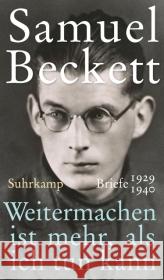 Weitermachen ist mehr, als ich tun kann : Briefe 1929-1940 Beckett, Samuel 9783518422984 Suhrkamp - książka
