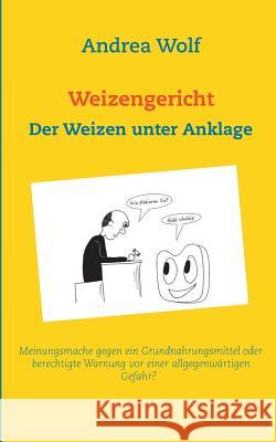 Weizengericht: Der Weizen unter Anklage Andrea Wolf 9783741271120 Books on Demand - książka