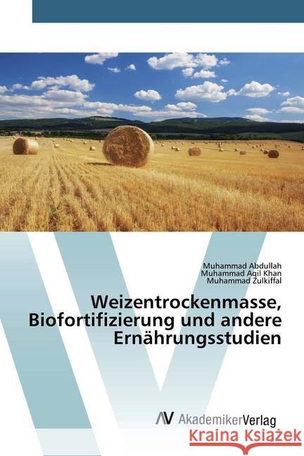 Weizentrockenmasse, Biofortifizierung und andere Ernährungsstudien Abdullah, Muhammad; Aqil Khan, Muhammad; Zulkiffal, Muhammad 9786200662637 AV Akademikerverlag - książka