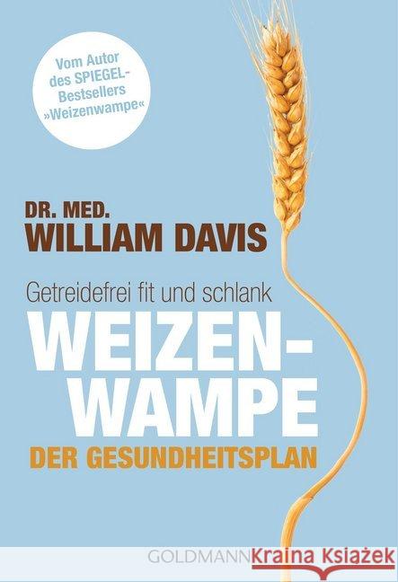 Weizenwampe - Der Gesundheitsplan : Getreidefrei fit und schlank - Vom Autor des SPIEGEL-Bestsellers 