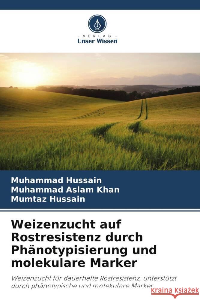 Weizenzucht auf Rostresistenz durch Phänotypisierung und molekulare Marker Hussain, Muhammad, Khan, Muhammad Aslam, Hussain, Mumtaz 9786208347406 Verlag Unser Wissen - książka