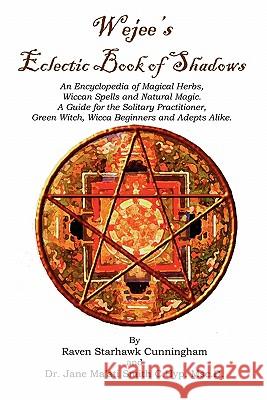 Wejees Eclectic Book Of Shadows An Encyclopedia Of Magical Herbs, Wiccan Spells And Natural Magic.: A Guide For The Solitary Practitioner, Green Witch Smith, Jane Maati 9781434849502 Createspace - książka