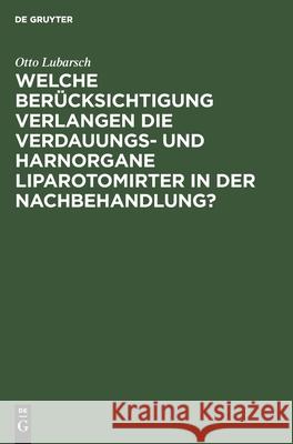 Welche Berücksichtigung verlangen die Verdauungs- und Harnorgane Liparotomirter in der Nachbehandlung? Otto Lubarsch 9783111260808 De Gruyter - książka