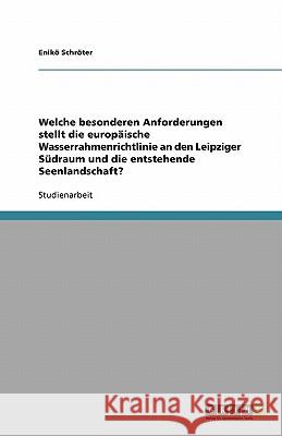 Welche besonderen Anforderungen stellt die europäische Wasserrahmenrichtlinie an den Leipziger Südraum und die entstehende Seenlandschaft? Enik Sch 9783640226993 Grin Verlag - książka
