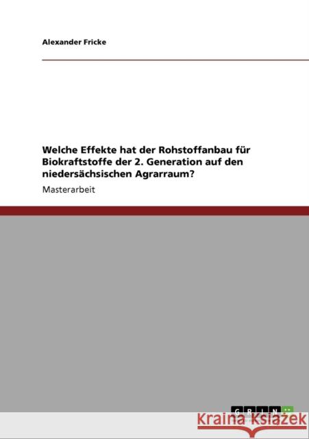 Welche Effekte hat der Rohstoffanbau für Biokraftstoffe der 2. Generation auf den niedersächsischen Agrarraum? Fricke, Alexander 9783640610969 Grin Verlag - książka