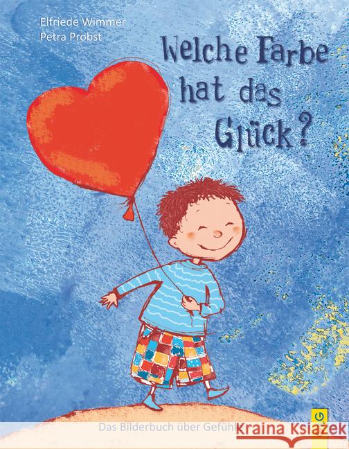 Welche Farbe hat das Glück? : Das Bilderbuch über Gefühle Wimmer, Elfriede 9783707420128 G & G Verlagsgesellschaft - książka