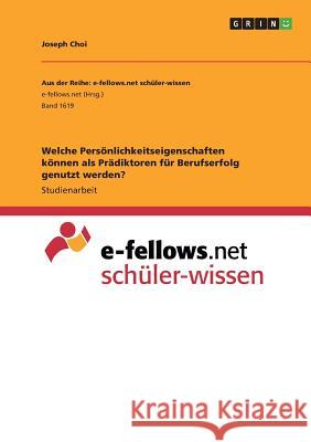 Welche Persönlichkeitseigenschaften können als Prädiktoren für Berufserfolg genutzt werden? Joseph Choi 9783668393004 Grin Verlag - książka