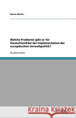 Welche Probleme gibt es fur Deutschland bei der Implementation der europaischen Umweltpolitik? Hanna Martin 9783640723287 Grin Verlag - książka