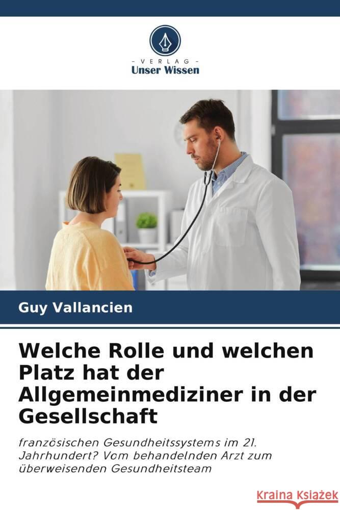 Welche Rolle und welchen Platz hat der Allgemeinmediziner in der Gesellschaft Guy Vallancien 9786207217281 Verlag Unser Wissen - książka