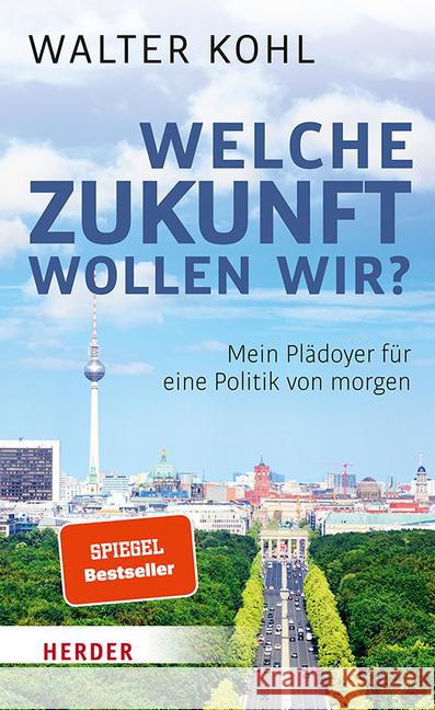 Welche Zukunft wollen wir? : Mein Plädoyer für eine Politik von morgen Kohl, Walter 9783451384639 Herder, Freiburg - książka